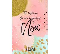 The Best Time For New Beginnings Is Now: A Journal notebook with lined pages decorated with floral outline images.