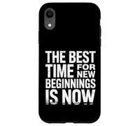 The Best Time For New Beginnings Is Now Start |- Case for iPhone XR