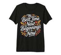 The Best Time for New Beginnings is Now Start |- Premium T-Shirt