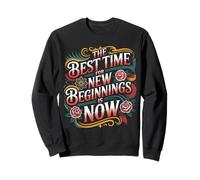 The Best Time For New Beginnings Is Now Start |- Sweatshirt