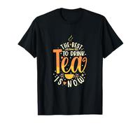 The Best Time To Drink Tea Is Now Tea Drinking Cup Of Tea T-Shirt