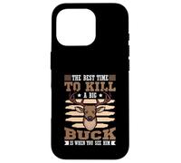 The best time to kill a big buck is when you see him Case for iPhone 16 Pro