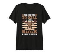 The Best time to Kill a Big Buck is When You See him Premium T-Shirt