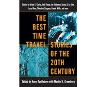 The Best Time Travel Stories of the 20th Century: Stories by Arthur C. Clarke, Jack Finney, Joe Haldeman, Ursula K. Le Guin, Larry Niven, Theodore Sturgeon, Connie Willis, and more