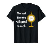 The Best Time You Will Spend On Earth Blessed Sacrament T-Shirt
