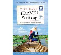 The Best Travel Writing, Volume 11: True Stories from Around the World