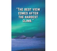 The Best View Comes After The Hardest Climb Journal: Inspirational Notebook/Journal for Women, Men and Teens: Blank Lined Notebook for Writing, Planning and Journaling- NORTHERN LIGHTS DESIGN