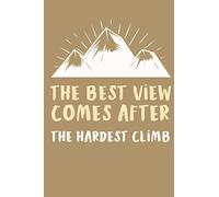 The best view comes after the hardest climb notebook: Motivational quote - Life Quotes Notebook - Inspirational Notebook Diary Gif Journal Wide Ruled ... ( 120 Pages - 6”x9" - matte finish cover )