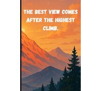 The best view comes after the highest climb.: Motivational journal/notebook for daily writing or gifting.