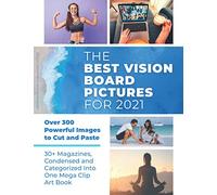 The Best Vision Board Pictures for 2021: Over 300 Powerful Images to Cut and Paste | 30+ Magazines, Condensed and Categorized Into One Mega Clip Art Book (Vision Board Supplies)