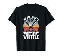 The Best Way to Carve Wood is Whittle by Whittle T-Shirt