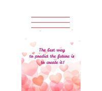 The best way to predict the future is to create it!: Cute Heart Pattern Notebook / Lined Journal with Inspirational Quote