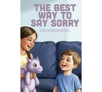 The Best Way To Say Sorry: A 3-Step Guide to Sincere Apologies, Empathy, and Repairing Hurt Feelings (Ages 3-7)