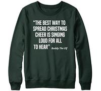 The Best Way to Spread Christmas Cheer is Singing Loud for All to Hear Buddy The Elf Mens Womens Ladies Unisex Christmas Sweatshirt Sweater-Large-Forest