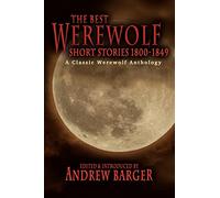 The Best Werewolf Short Stories 1800-1849: A Classic Werewolf Anthology