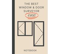 The Best Window & Door Surveyor - EVER!: A Lined Notebook with a Funny Tape Measure Logo | Ideal Tool Box Gift For Making Notes & Job Lists
