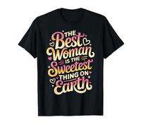 The Best Woman is The Sweetest Thing On Earth |- T-Shirt