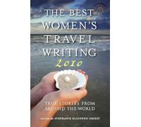 The Best Women's Travel Writing 2010: True Stories from Around the World: 9.00