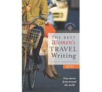 The Best Women's Travel Writing 2011: True Stories from Around the World
