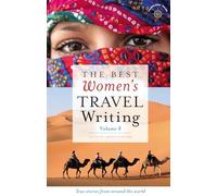 The Best Women's Travel Writing, Volume 8: True Stories from Around the World
