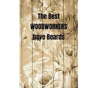 The Best WOODWORKERS have Beards: Woodworking Notebook Journal of blank lined paper 6"x9" Gift for woodworkers and carpenters for Design, write, ... text worksheet, workbook, writing, creativity
