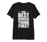 The Best Workers Think First | Safety Culture Campaign Gift Premium T-Shirt