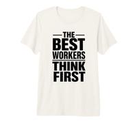 The Best Workers Think First | Safety Culture Campaign Gift Premium T-Shirt