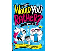 The Best Would You Rather Book : Hundreds of funny, silly and brain-bending question and answer games for kids