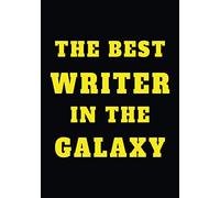 The Best Writer In The Galaxy: Funny Blank lined Journal gift for writer for Men & Women, perfect for journaling, taking notes, Creative Writing, Writer's Diary And Goal Planner | 6x9 110 pages
