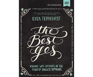 The Best Yes Video Study: Making Wise Decisions in the Midst of Endless Demands [DVD]