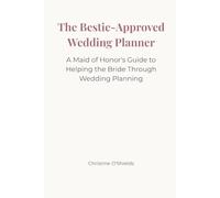 The Bestie-Approved Wedding Planner: A Maid of Honor's Guide to Helping the Bride Through Wedding Planning