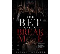 The Bet Was to Break Me: A Dark College Bully Romance