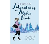 The Beta Mum: Adventures in Alpha Land