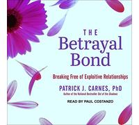 The Betrayal Bond: Breaking Free of Exploitive Relationships