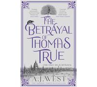 The Betrayal of Thomas True : This year's most devastating, unforgettable historical thriller - THE SUNDAY TIMES BESTSELLER