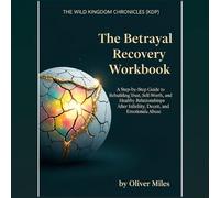 The Betrayal Recovery Workbook: A Step-by-Step Guide to Rebuilding Trust, Self-Worth, and Healthy Relationships After Infidelity, Deceit, and Emotional Abuse (Betrayal Recovery Guides)