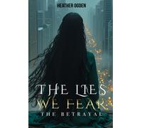 The Betrayal : The Lies We Fear