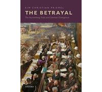 The Betrayal: The Nuremberg Trials and German Divergence