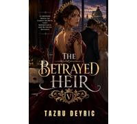 The Betrayed Heir: A Gripping Novel of Family Secrets, Lost Inheritance, and Ruthless Revenge
