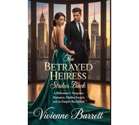 The Betrayed Heiress Strikes Back: A Billionaire’s Vengeance, Romance, Hidden Secrets, and an Empire Reclaimed (Billionaire Game series)