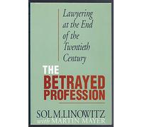 The Betrayed Profession: Lawyering at the End of the Twentieth Century