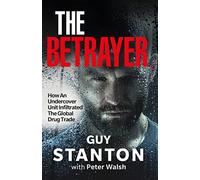 The Betrayer: How An Undercover Unit Infiltrated The Global Drug Trade