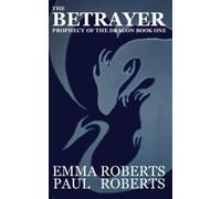 The Betrayer: Prophecy of the Dragon - Book One
