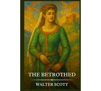 THE BETROTHED: Timeless Edition Featuring Authentic Illustrations