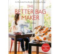 The Better Bag Maker: An Illustrated Handbook of Handbag Design