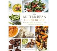 The Better Bean Cookbook: More than 160 Modern Recipes for Beans, Chickpeas, and Lentils to Tempt Meat-eaters and Vegetarians Alike