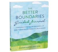 The Better Boundaries Guided Journal: A Safe Space to Reflect on Your Needs and Work Toward Healthy, Respectful Relationships (The New Harbinger Journals for Change)