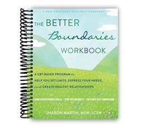 The Better Boundaries Workbook: A CBT-Based Program to Help You Set Limits, Express Your Needs, and Create Healthy Relationships [Spiral-bound] Sharon Martin DSW LCSW