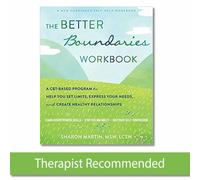 The Better Boundaries Workbook: A CBT-Based Program to Help You Set Limits, Express Your Needs, and Create Healthy Relationships
