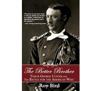 The Better Brother: Tom & George Custer and the Battle for the American West